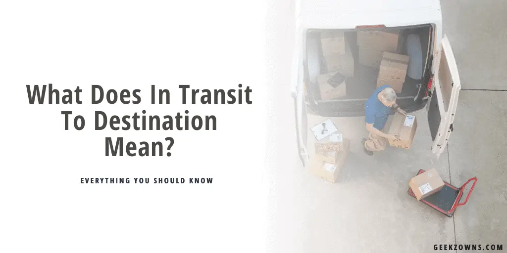 What Does In Transit To Destination Mean - Everything You Should Know