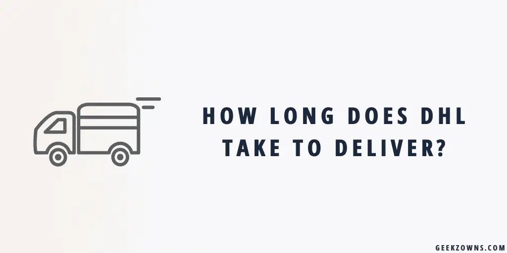 How Long Does Dhl Take To Deliver? » Geekzowns