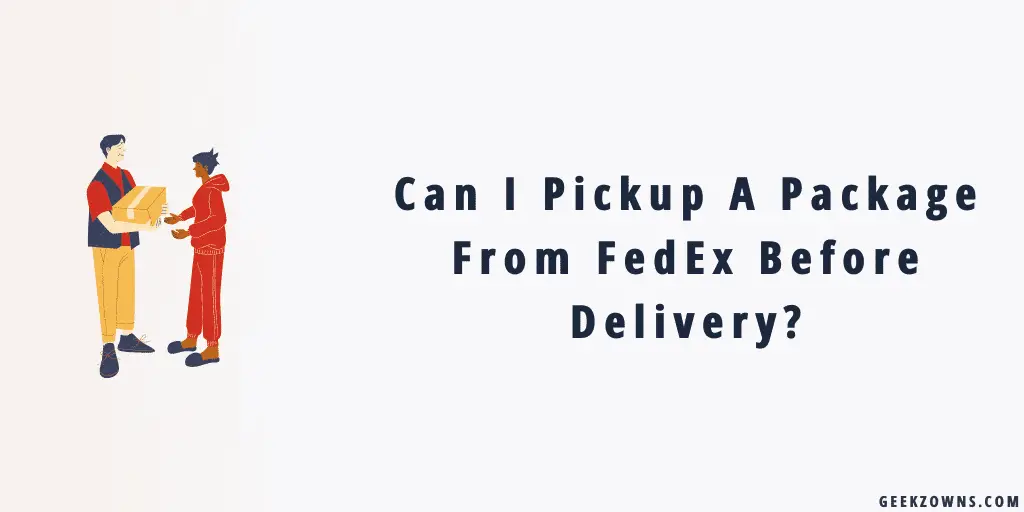 Can I Pickup A Package From FedEx Before Delivery