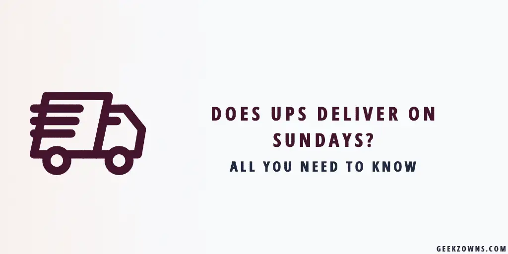 Does UPS Deliver On Sundays All you Need To Know » GeekzOwns