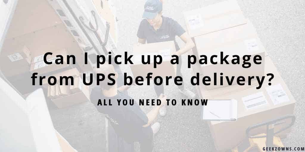 Can I Pick Up A Package From UPS Before Delivery Explained