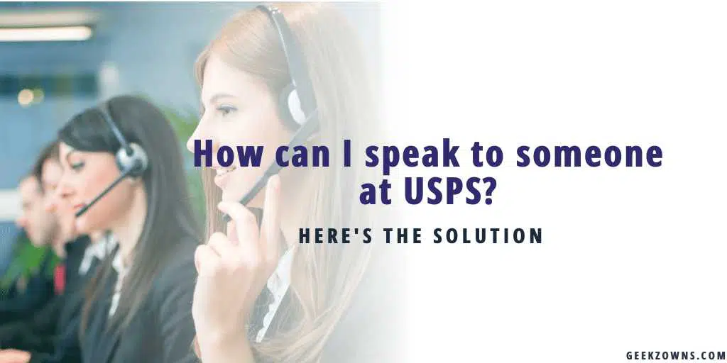 how-can-i-speak-to-someone-at-usps-here-s-how-geekzowns