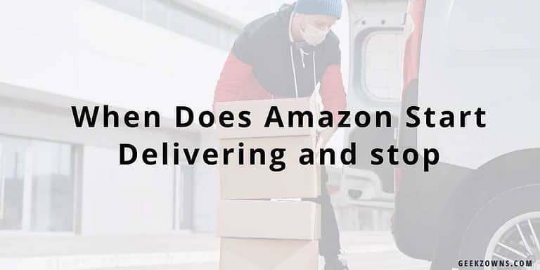 when-does-amazon-start-delivering-and-stop-2022-geekzowns