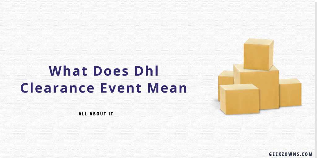 What Does Dhl Clearance Event Mean