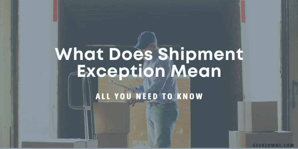 What Does Shipment Exception Mean The Truth GeekzOwns