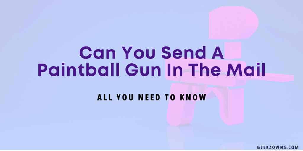 Can You Send A Paintball Gun In The Mail