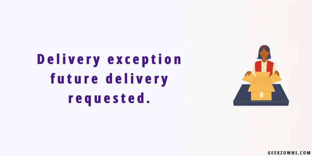 Delivery exception future delivery requested