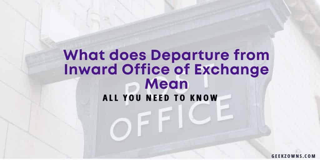 What does Departure from Inward Office of Exchange Mean