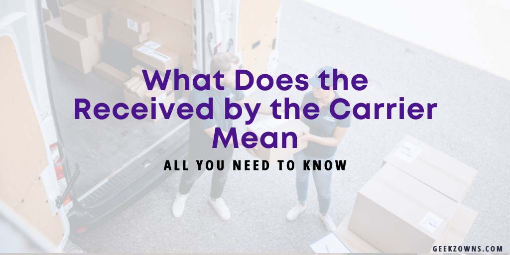 What Does the Received by the Carrier Mean