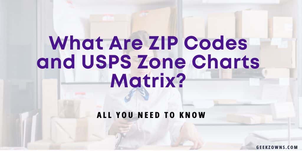 What Are ZIP Codes and USPS Zone Charts Matrix?